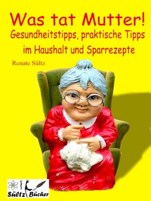 cover image of Was tat Mutter! Gesundheitstipps, praktische Tipps im Haushalt und Sparrezepte